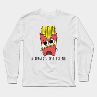 Fries, A Burger's Best Friend Long Sleeve T-Shirt